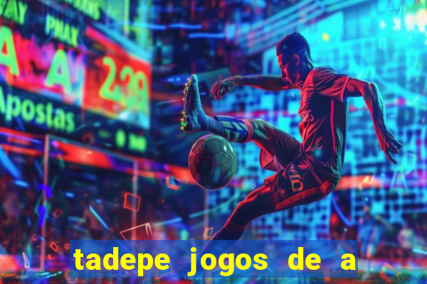 tadepe jogos de a  o